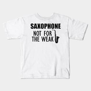 Saxophone Nor for the weak Kids T-Shirt